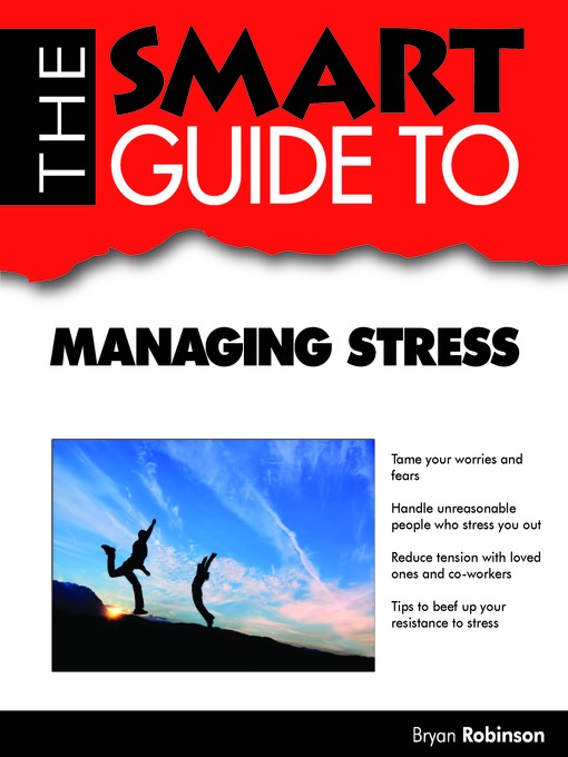 Title details for The Smart Guide to Managing Stress by Bryan Robinson - Available